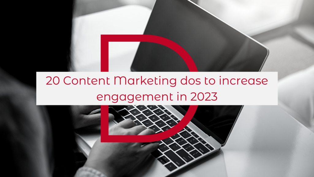 20 Content Marketing Dos to increase engagement in 2023